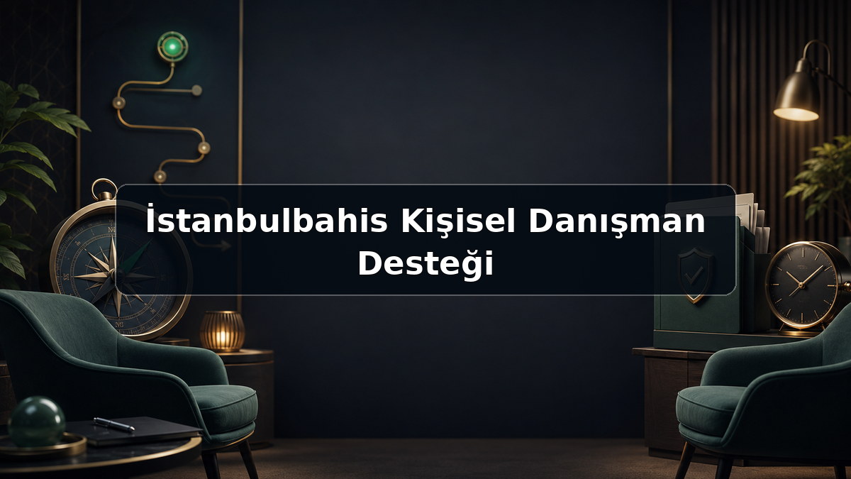 İstanbulbahis Kişisel Danışman Desteği hakkında açıklayıcı görsel