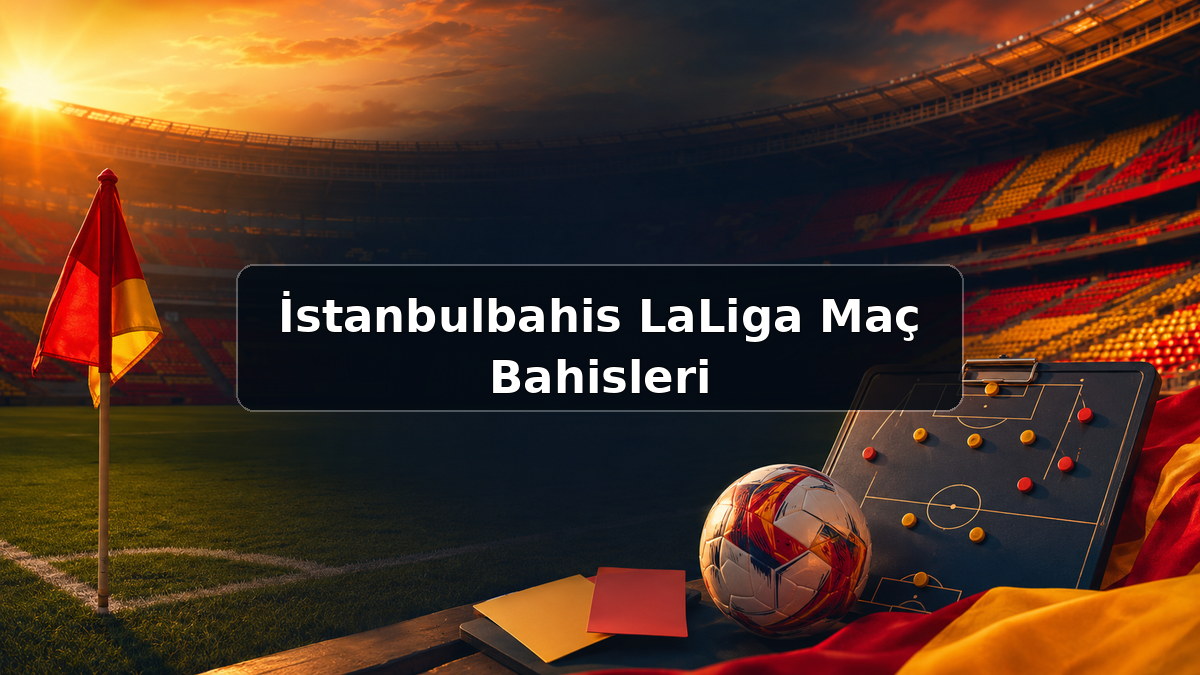 İstanbulbahis LaLiga Maç Bahisleri hakkında açıklayıcı görsel