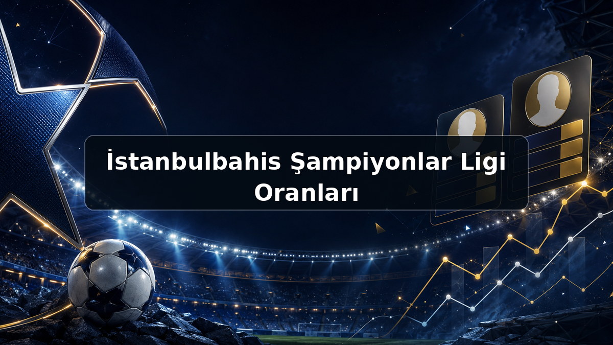 İstanbulbahis Şampiyonlar Ligi Oranları hakkında açıklayıcı görsel