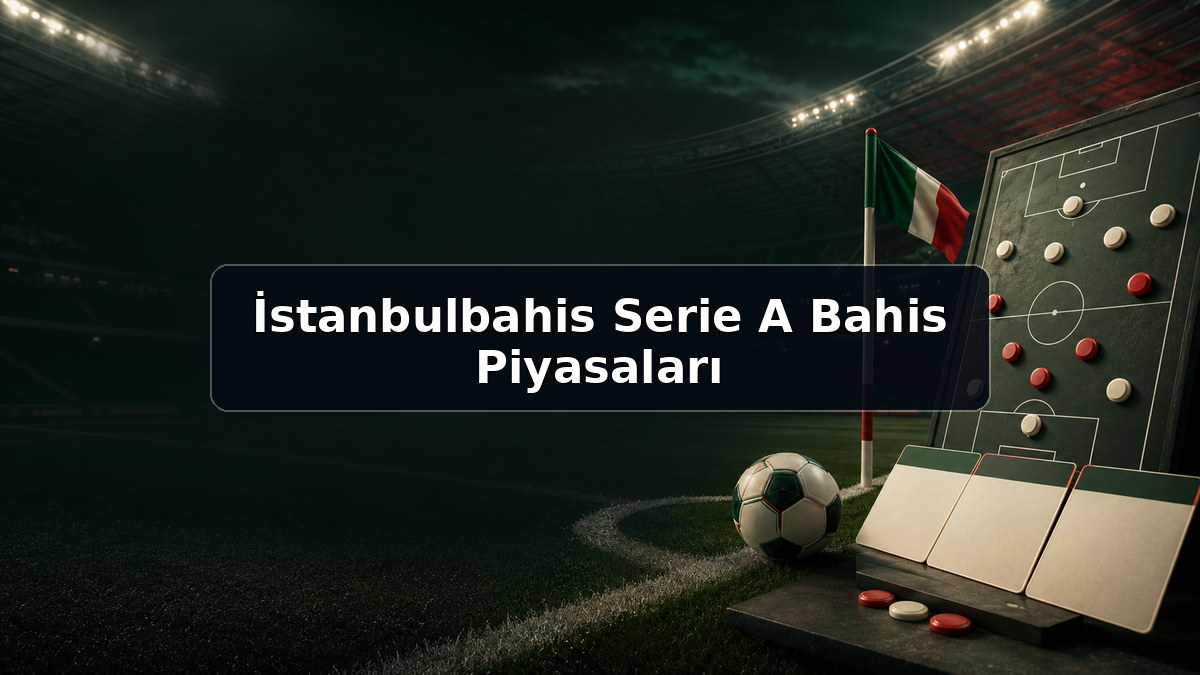 İstanbulbahis Serie A Bahis Piyasaları hakkında açıklayıcı görsel