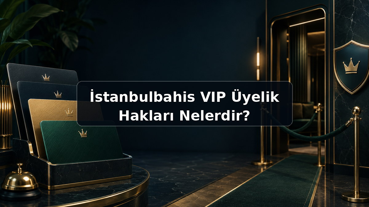 İstanbulbahis VIP Üyelik Hakları Nelerdir hakkında açıklayıcı görsel